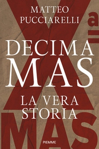 Decima MAS. La vera storia - Librerie.coop