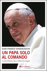 Un papa solo al comando e una Chiesa che a fatica lo segue - Librerie.coop Un papa solo al comando e una Chiesa che a fatica lo segue - Librerie.coop