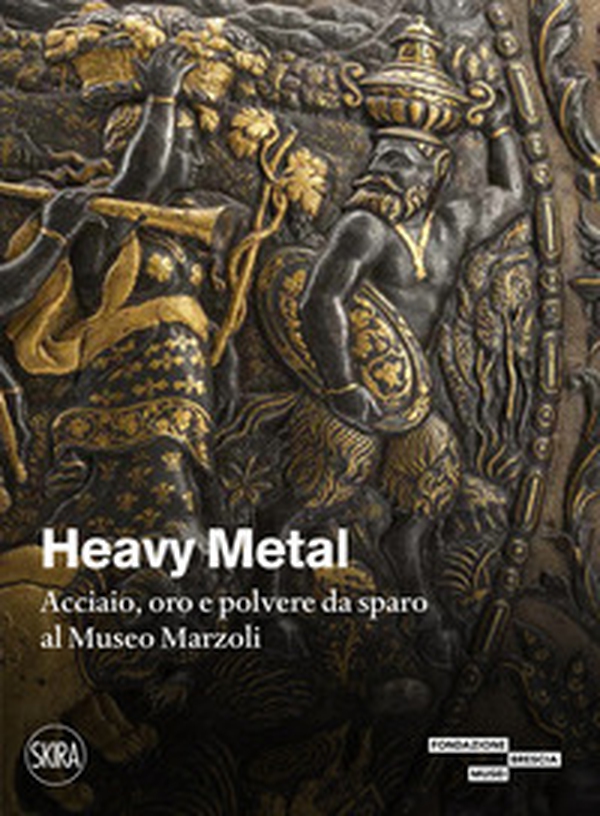 Heavy metal. Acciaio, oro e polvere da sparo al Museo Marzoli - Librerie.coop Heavy metal. Acciaio, oro e polvere da sparo al Museo Marzoli - Librerie.coop