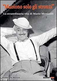 «Muoiono solo gli stronzi». La straordinaria vita di Mario Monicelli - Librerie.coop