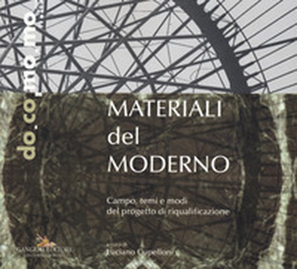 Materiali del moderno. Campo, temi e modi del progetto di riqualificazione - Librerie.coop Materiali del moderno. Campo, temi e modi del progetto di riqualificazione - Librerie.coop