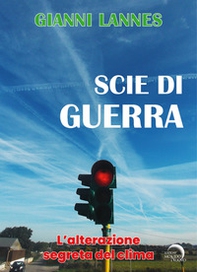 Scie di guerra. L'alterazione segreta del clima - Librerie.coop