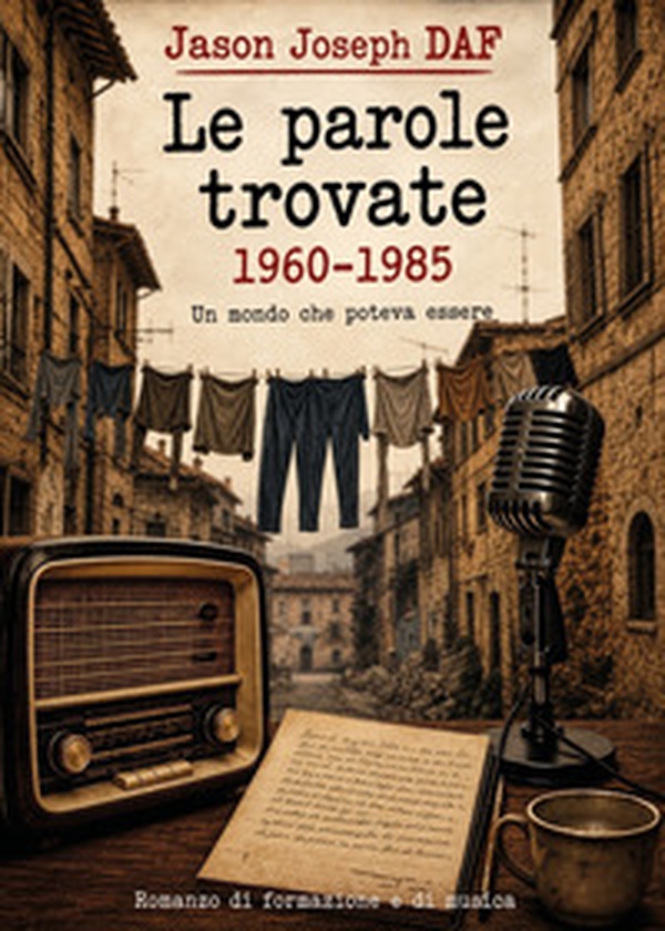 Le parole trovate. 1960-1985. Un mondo che poteva essere - Librerie.coop