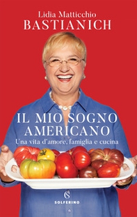 Il mio sogno americano. Una vita d'amore, famiglia e cucina - Librerie.coop Il mio sogno americano. Una vita d'amore, famiglia e cucina - Librerie.coop