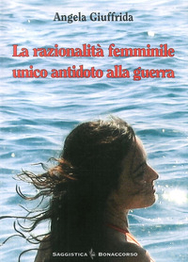 La razionalità femminile. Unico antidoto alla guerra - Librerie.coop La razionalità femminile. Unico antidoto alla guerra - Librerie.coop