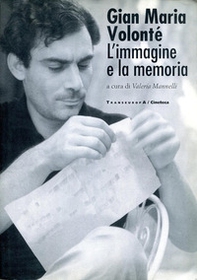 Gian Maria Volonté. L'immagine e la memoria - Librerie.coop