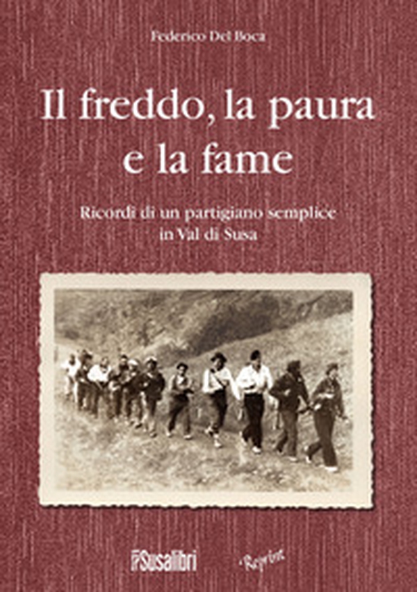 Il freddo, la paura e la fame. Ricordi di un partigiano semplice in Val di Susa - Librerie.coop Il freddo, la paura e la fame. Ricordi di un partigiano semplice in Val di Susa - Librerie.coop