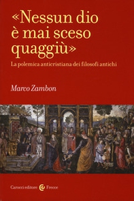 «Nessun dio è mai sceso quaggiù». La polemica anticristiana dei filosofi antichi - Librerie.coop