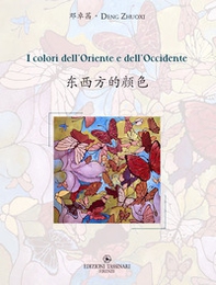 I colori dell'Oriente e dell'Occidente-Dôngxî fâng de yán sè - Librerie.coop