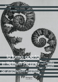 La forma aperta in Helmuth Plessner. Per un'architettura eccentrica - Librerie.coop