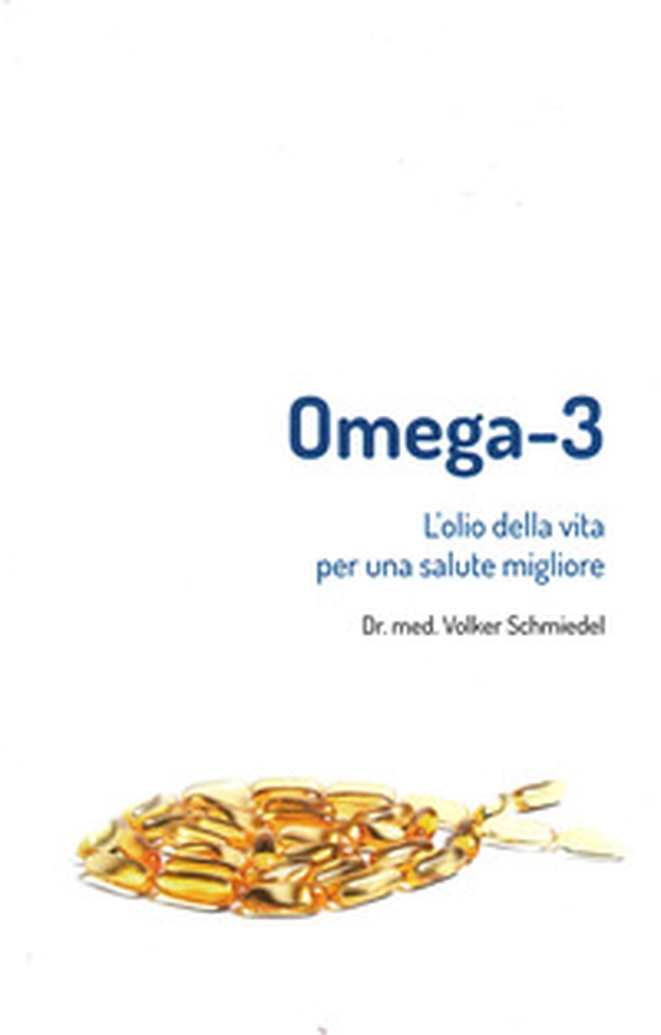 Omega-3. L'olio della vita. Per una salute migliore - Librerie.coop Omega-3. L'olio della vita. Per una salute migliore - Librerie.coop