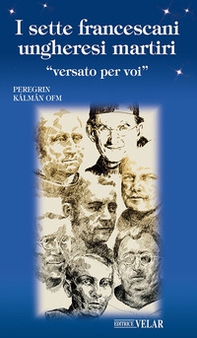 I sette francescani ungheresi martiri. «Versato per voi» - Librerie.coop I sette francescani ungheresi martiri. «Versato per voi» - Librerie.coop