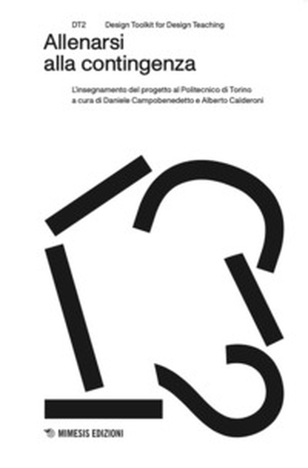 Allenarsi alla contingenza. L'insegnamento del progetto al Politecnico di Torino - Librerie.coop