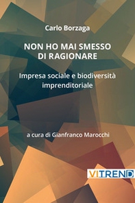 Non ho mai smesso di ragionare. Impresa sociale e biodiversità imprenditoriale - Librerie.coop