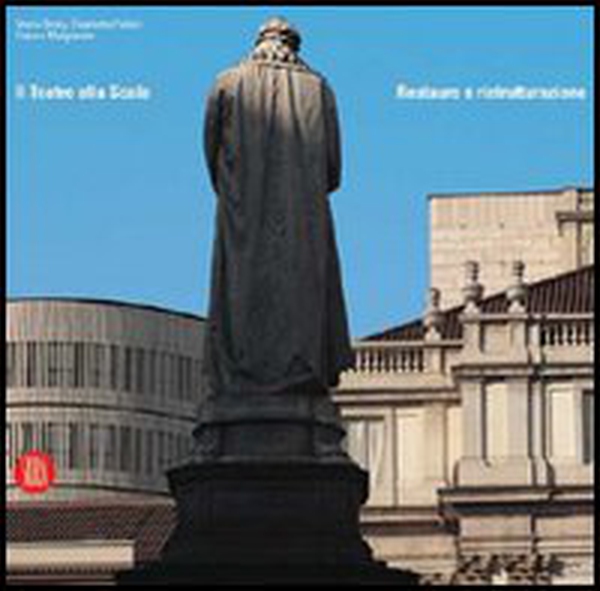 Il Teatro alla Scala. Restauro e ristrutturazione - Librerie.coop Il Teatro alla Scala. Restauro e ristrutturazione - Librerie.coop