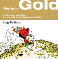 Made in gold. La sindrome del Re Mida, per uno stato di glorificazione permanente - Librerie.coop