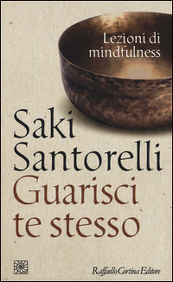 Guarisci te stesso. Lezioni di mindfulness - Librerie.coop Guarisci te stesso. Lezioni di mindfulness - Librerie.coop