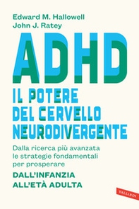 ADHD: il potere del cervello neurodivergente. Dalla ricerca più avanzata le strategie fondamentali per prosperare. Dall'infanzia all'età adulta - Librerie.coop