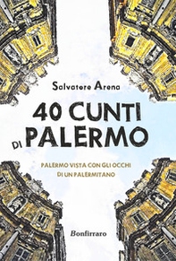 40 cunti di Palermo. Palermo vista con gli occhi di un palermitano. Testo siciliano e italiano - Librerie.coop