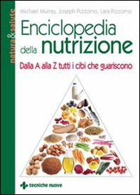 Enciclopedia della nutrizione. Dalla A alla Z tutti i cibi che guariscono - Librerie.coop