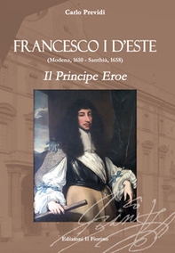 Francesco I d'Este (Modena, 1610 - Santhià, 1658). Il principe eroe - Librerie.coop Francesco I d'Este (Modena, 1610 - Santhià, 1658). Il principe eroe - Librerie.coop