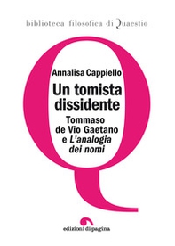 Un tomista dissidente. Tommaso de Vio Gaetano e «L'analogia dei nomi» - Librerie.coop Un tomista dissidente. Tommaso de Vio Gaetano e «L'analogia dei nomi» - Librerie.coop