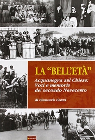 La «bell'età». Acquanegra sul Chiese. Voci e memorie del secondo novecento - Librerie.coop