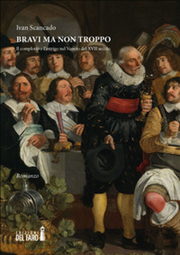 Bravi ma non troppo. Il complotto e l'intrigo nel Veneto del XVII secolo - Librerie.coop Bravi ma non troppo. Il complotto e l'intrigo nel Veneto del XVII secolo - Librerie.coop