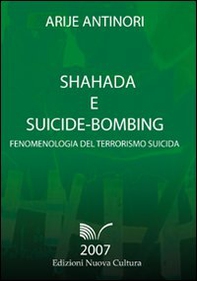 Shahada e suicide-bombing. Fenomenologia del terrorismo suicida - Librerie.coop