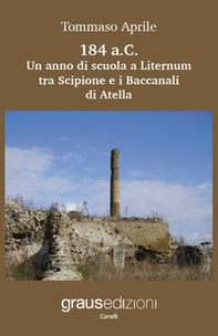 184 a.C. Un anno di scuola a Liternum tra Scipione e i Baccanali di Atella - Librerie.coop