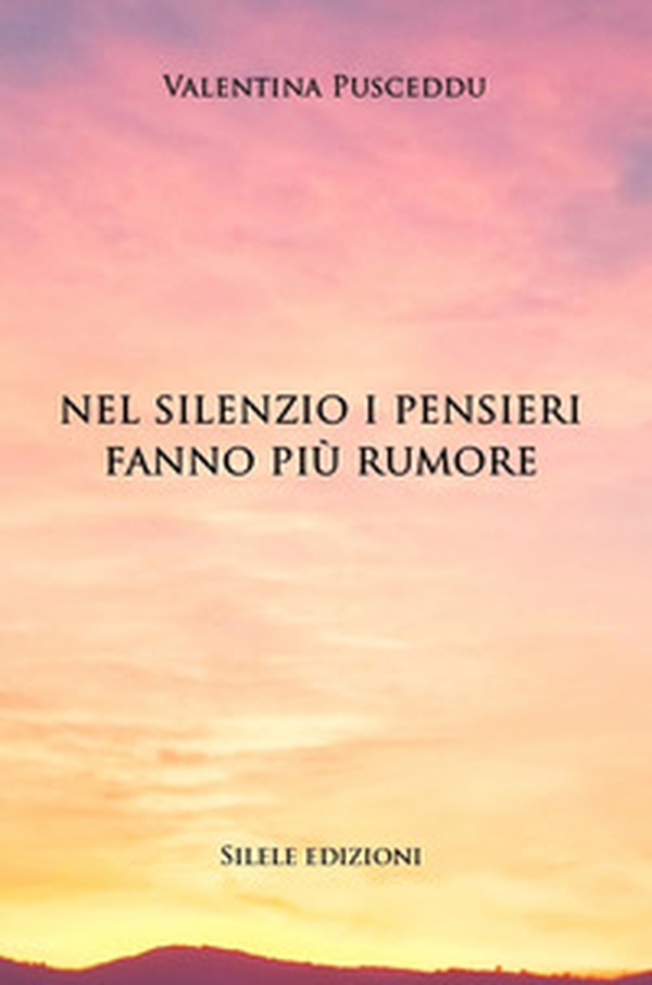 Nel silenzio i pensieri fanno più rumore - Librerie.coop Nel silenzio i pensieri fanno più rumore - Librerie.coop