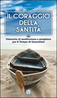 Il coraggio della Santità. Itinerario di meditazione e preghiera per il Tempo di Quaresima - Librerie.coop