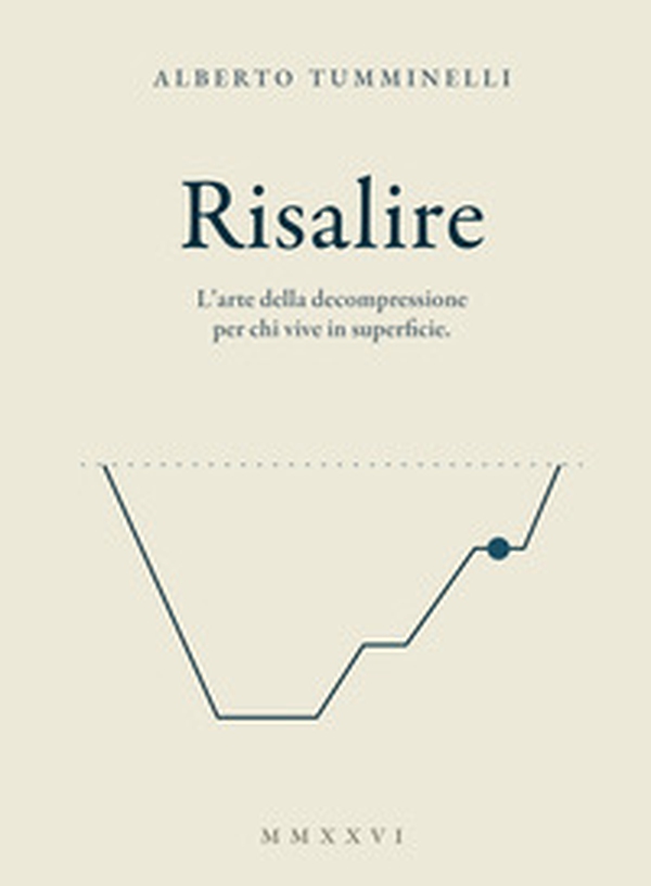 Risalire. L'arte della decompressione per chi vive in superficie - Librerie.coop