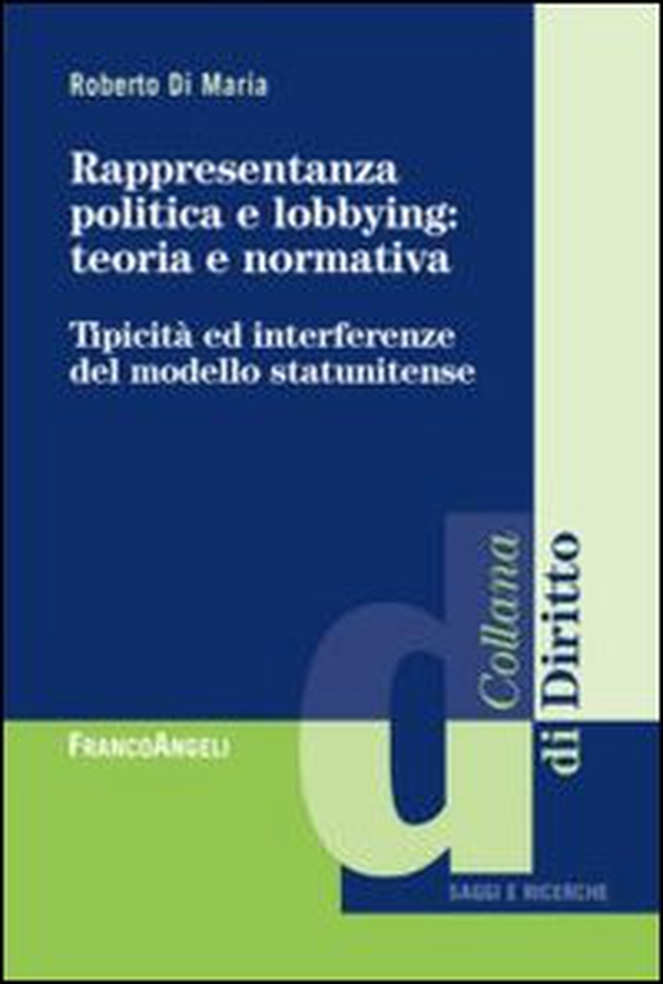 Rappresentanza politica e lobbying: teoria e normativa. Tipicità ed interferenza del modello statunitense - Librerie.coop Rappresentanza politica e lobbying: teoria e normativa. Tipicità ed interferenza del modello statunitense - Librerie.coop