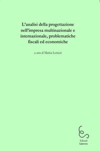 L'analisi della progettazione nell'impresa multinazionale e internazionale, problematiche fiscali ed economiche - Librerie.coop