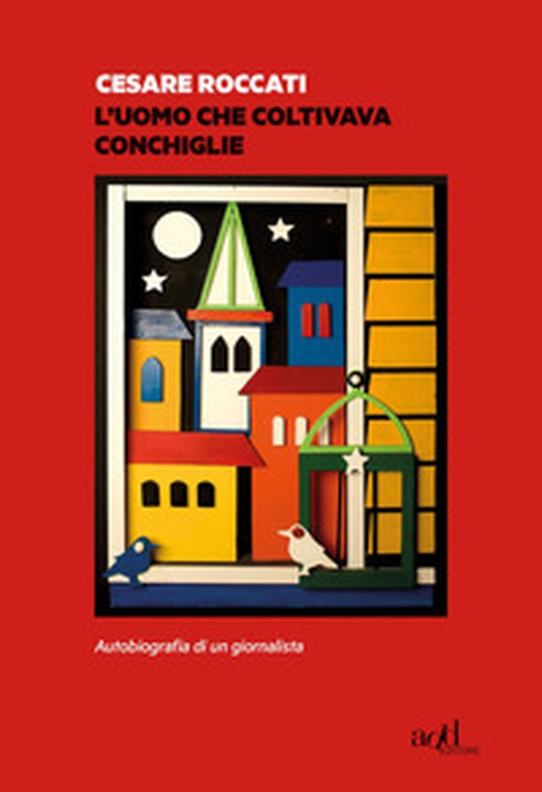 L'uomo che coltivava conchiglie. Autobiografia di un giornalista - Librerie.coop L'uomo che coltivava conchiglie. Autobiografia di un giornalista - Librerie.coop