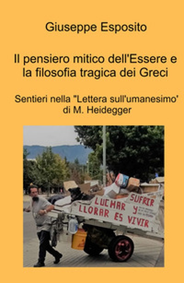 Il pensiero mitico dell'essere e la filosofia tragica dei Greci. Sentieri nella "Lettera sull'umanesimo" di M. Heidegger - Librerie.coop Il pensiero mitico dell'essere e la filosofia tragica dei Greci. Sentieri nella "Lettera sull'umanesimo" di M. Heidegger - Librerie.coop