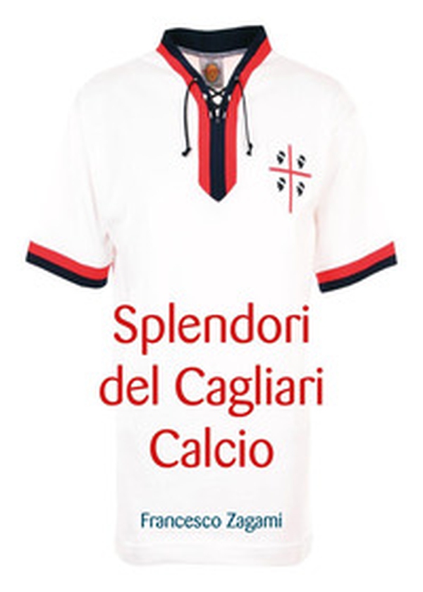 Splendori del Cagliari calcio - Librerie.coop Splendori del Cagliari calcio - Librerie.coop