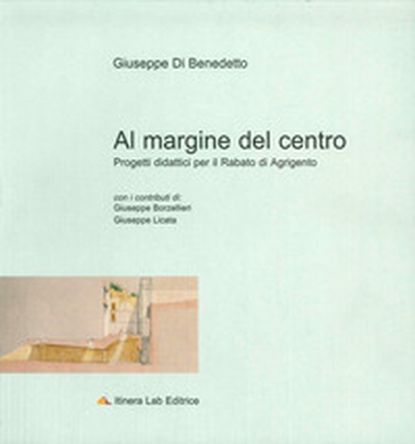 Al margine del centro. Progetti didattici per il Rabato di Agrigento - Librerie.coop Al margine del centro. Progetti didattici per il Rabato di Agrigento - Librerie.coop