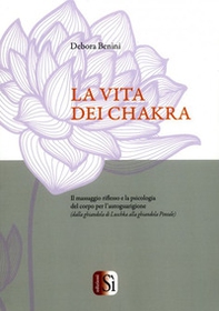 La vita dei chakra. Il massaggio riflesso e la psicologia del corpo per l'autoguarigione (dalla ghiandola di Luschka alla ghiandola Pineale) - Librerie.coop La vita dei chakra. Il massaggio riflesso e la psicologia del corpo per l'autoguarigione (dalla ghiandola di Luschka alla ghiandola Pineale) - Librerie.coop