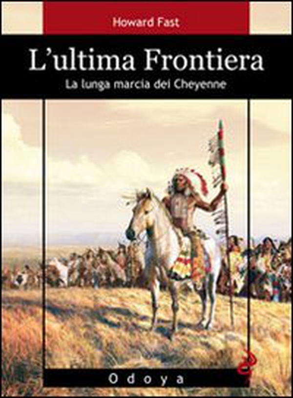 L'ultima frontiera. La lunga marcia dei Cheyenne - Librerie.coop L'ultima frontiera. La lunga marcia dei Cheyenne - Librerie.coop