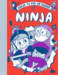 Ninja. Anche tu per un giorno - Librerie.coop