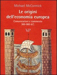 Le origini dell'economia europea. Comunicazione e commerci (300-900 d.C.) - Librerie.coop
