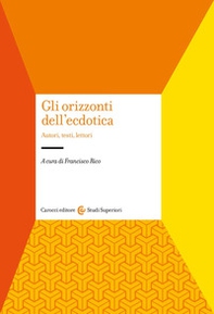 Gli orizzonti dell'ecdotica. Autori, testi, lettori - Librerie.coop
