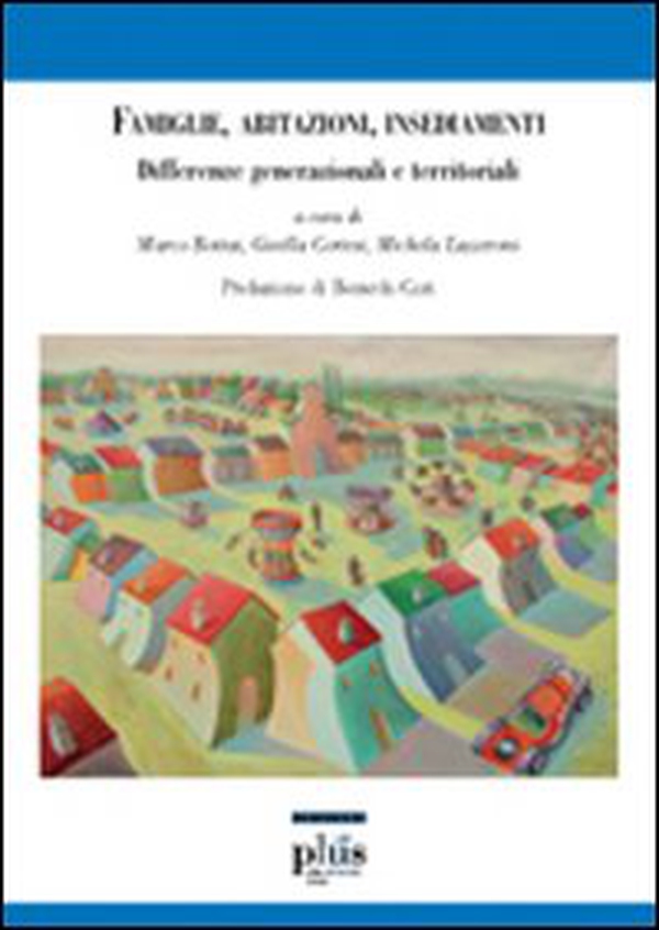 Famiglie, abitazioni, insediamenti. Differenze generazionali e territoriali - Librerie.coop Famiglie, abitazioni, insediamenti. Differenze generazionali e territoriali - Librerie.coop