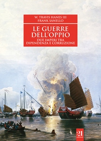 Le guerre dell'oppio. Due imperi tra dipendenza e corruzione - Librerie.coop