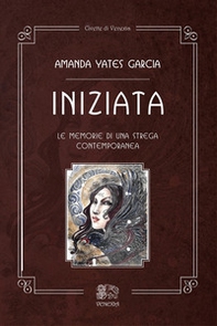 Iniziata. Le memorie di una strega contemporanea - Librerie.coop