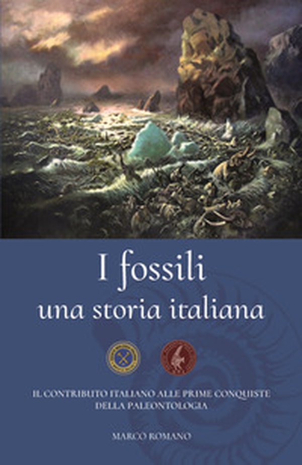 I fossili una storia italiana. Il contributo italiano alle prime conquiste della paleontologia - Librerie.coop I fossili una storia italiana. Il contributo italiano alle prime conquiste della paleontologia - Librerie.coop