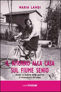 Il ritorno alla casa sul fiume Senio. Dopo la bufera della guerra si ricomincia da capo - Librerie.coop Il ritorno alla casa sul fiume Senio. Dopo la bufera della guerra si ricomincia da capo - Librerie.coop