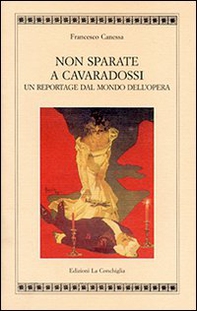 Non sparate a Cavaradossi. Un reportage dal mondo dell'opera - Librerie.coop